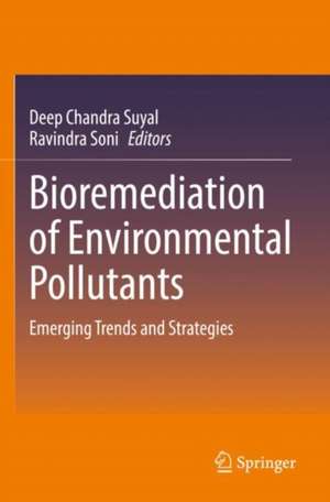 Bioremediation of Environmental Pollutants: Emerging Trends and Strategies de Deep Chandra Suyal