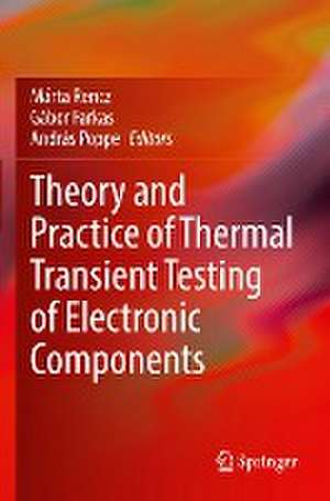 Theory and Practice of Thermal Transient Testing of Electronic Components de Marta Rencz