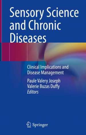 Sensory Science and Chronic Diseases: Clinical Implications and Disease Management de Paule Valery Joseph