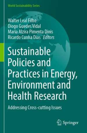 Sustainable Policies and Practices in Energy, Environment and Health Research: Addressing Cross-cutting Issues de Walter Leal Filho