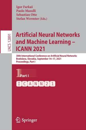 Artificial Neural Networks and Machine Learning – ICANN 2021: 30th International Conference on Artificial Neural Networks, Bratislava, Slovakia, September 14–17, 2021, Proceedings, Part I de Igor Farkaš