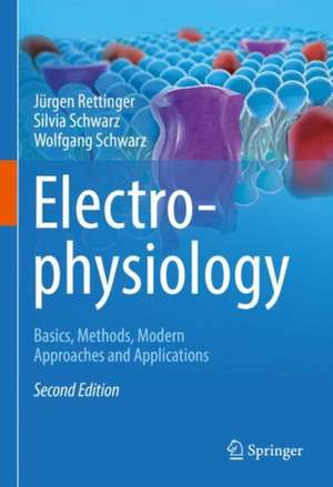 Electrophysiology: Basics, Methods, Modern Approaches and Applications de Jürgen Rettinger