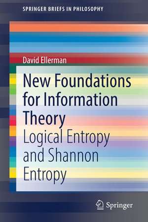 New Foundations for Information Theory: Logical Entropy and Shannon Entropy de David Ellerman