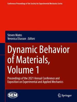 Dynamic Behavior of Materials, Volume 1: Proceedings of the 2021 Annual Conference and Exposition on Experimental and Applied Mechanics de Steven Mates