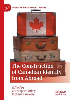 The Construction of Canadian Identity from Abroad de Christopher Kirkey