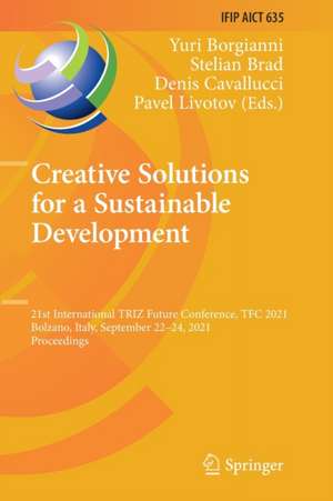 Creative Solutions for a Sustainable Development: 21st International TRIZ Future Conference, TFC 2021, Bolzano, Italy, September 22–24, 2021, Proceedings de Yuri Borgianni