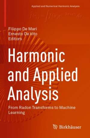 Harmonic and Applied Analysis: From Radon Transforms to Machine Learning de Filippo De Mari