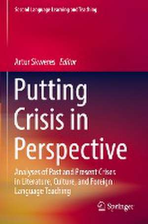 Putting Crisis in Perspective: Analyses of Past and Present Crises in Literature, Culture, and Foreign Language Teaching de Artur Skweres