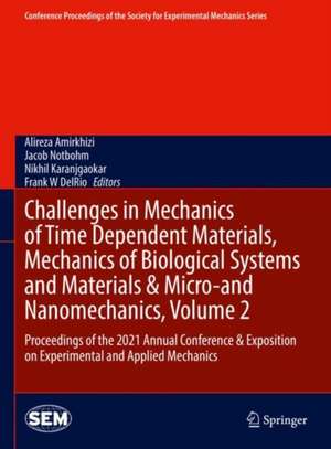 Challenges in Mechanics of Time Dependent Materials, Mechanics of Biological Systems and Materials & Micro-and Nanomechanics, Volume 2: Proceedings of the 2021 Annual Conference & Exposition on Experimental and Applied Mechanics de Alireza Amirkhizi