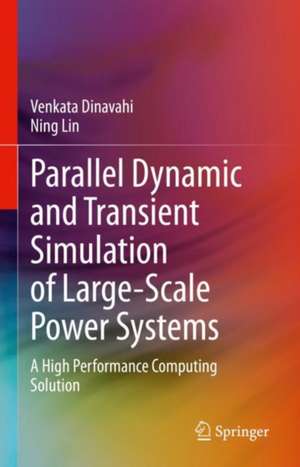 Parallel Dynamic and Transient Simulation of Large-Scale Power Systems: A High Performance Computing Solution de Venkata Dinavahi