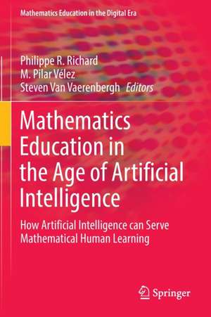 Mathematics Education in the Age of Artificial Intelligence: How Artificial Intelligence can Serve Mathematical Human Learning de Philippe R. Richard