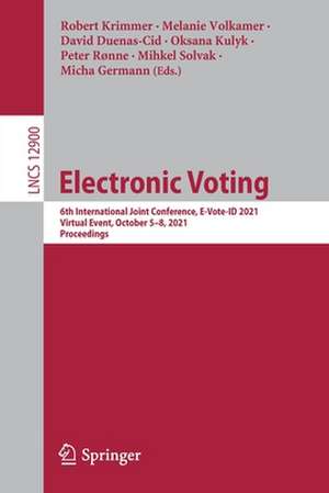 Electronic Voting: 6th International Joint Conference, E-Vote-ID 2021, Virtual Event, October 5–8, 2021, Proceedings de Robert Krimmer