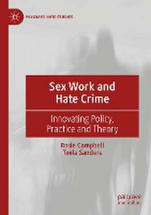 Sex Work and Hate Crime: Innovating Policy, Practice and Theory de Rosie Campbell