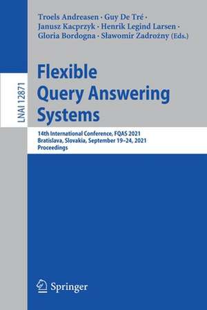 Flexible Query Answering Systems: 14th International Conference, FQAS 2021, Bratislava, Slovakia, September 19–24, 2021, Proceedings de Troels Andreasen