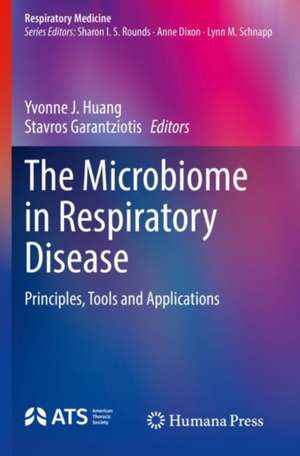 The Microbiome in Respiratory Disease: Principles, Tools and Applications de Yvonne J. Huang