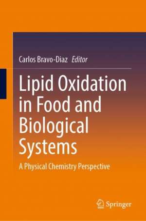 Lipid Oxidation in Food and Biological Systems: A Physical Chemistry Perspective de Carlos Bravo-Diaz