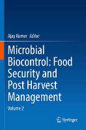 Microbial Biocontrol: Food Security and Post Harvest Management: Volume 2 de Ajay Kumar