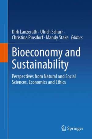 Bioeconomy and Sustainability: Perspectives from Natural and Social Sciences, Economics and Ethics de Dirk Lanzerath