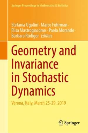 Geometry and Invariance in Stochastic Dynamics: Verona, Italy, March 25-29, 2019 de Stefania Ugolini