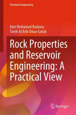 Rock Properties and Reservoir Engineering: A Practical View de Amr Mohamed Badawy