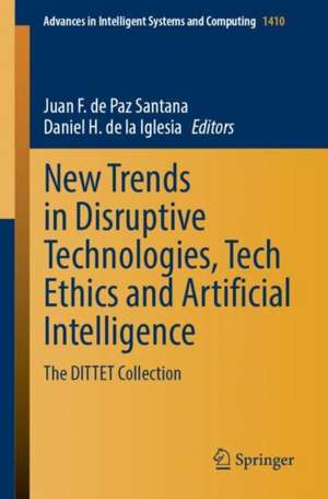 New Trends in Disruptive Technologies, Tech Ethics and Artificial Intelligence: The DITTET Collection de Juan F. de Paz Santana