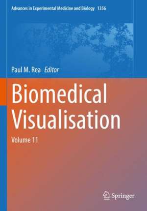 Biomedical Visualisation: Volume 11 de Paul M. Rea