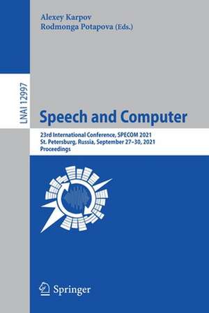 Speech and Computer: 23rd International Conference, SPECOM 2021, St. Petersburg, Russia, September 27–30, 2021, Proceedings de Alexey Karpov