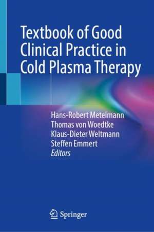 Textbook of Good Clinical Practice in Cold Plasma Therapy de Hans-Robert Metelmann