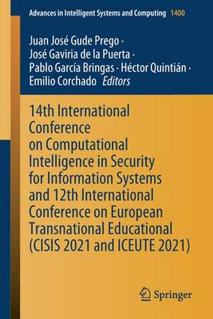 14th International Conference on Computational Intelligence in Security for Information Systems and 12th International Conference on European Transnational Educational (CISIS 2021 and ICEUTE 2021) de Juan José Gude Prego