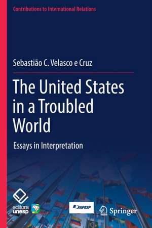 The United States in a Troubled World: Essays in Interpretation de Sebastião C. Velasco e Cruz