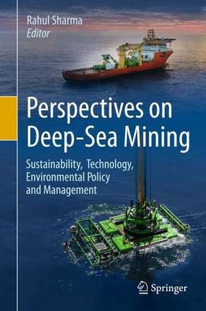 Perspectives on Deep-Sea Mining: Sustainability, Technology, Environmental Policy and Management de Rahul Sharma