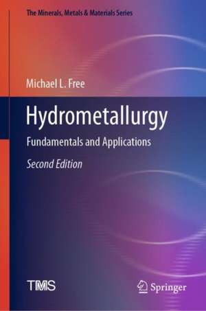 Hydrometallurgy: Fundamentals and Applications de Michael L. Free