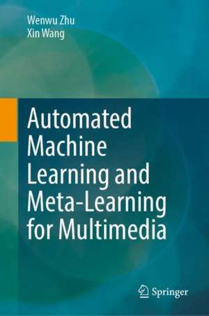 Automated Machine Learning and Meta-Learning for Multimedia de Wenwu Zhu