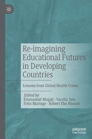 Re-imagining Educational Futures in Developing Countries: Lessons from Global Health Crises de Emmanuel Mogaji