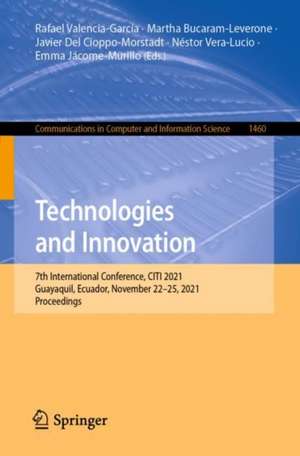 Technologies and Innovation: 7th International Conference, CITI 2021, Guayaquil, Ecuador, November 22–25, 2021, Proceedings de Rafael Valencia-García