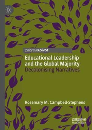 Educational Leadership and the Global Majority: Decolonising Narratives de Rosemary M. Campbell-Stephens