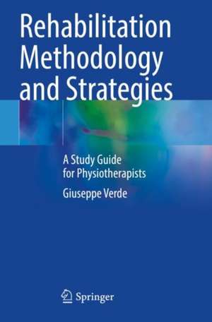 Rehabilitation Methodology and Strategies: A Study Guide for Physiotherapists de Giuseppe Verde