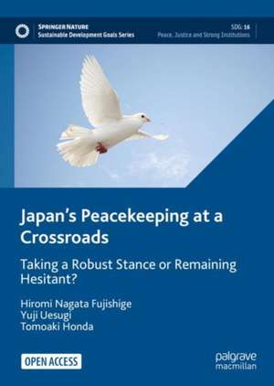 Japan’s Peacekeeping at a Crossroads: Taking a Robust Stance or Remaining Hesitant? de Hiromi Nagata Fujishige