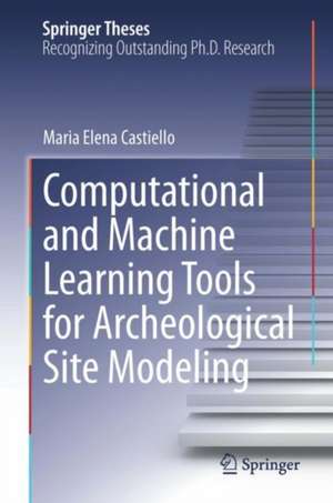 Computational and Machine Learning Tools for Archaeological Site Modeling de Maria Elena Castiello