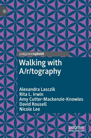 Walking with A/r/tography de Alexandra Lasczik