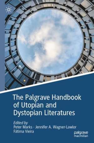 The Palgrave Handbook of Utopian and Dystopian Literatures de Peter Marks