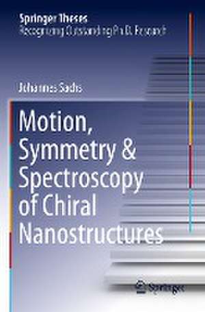 Motion, Symmetry & Spectroscopy of Chiral Nanostructures de Johannes Sachs