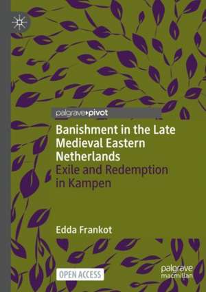 Banishment in the Late Medieval Eastern Netherlands: Exile and Redemption in Kampen de Edda Frankot