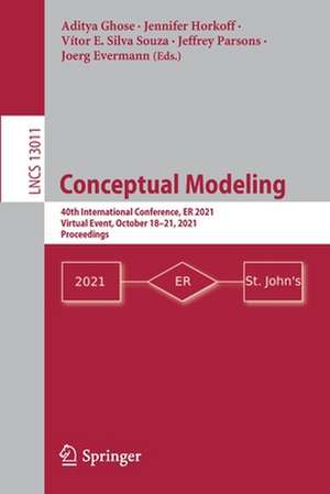 Conceptual Modeling: 40th International Conference, ER 2021, Virtual Event, October 18–21, 2021, Proceedings de Aditya Ghose