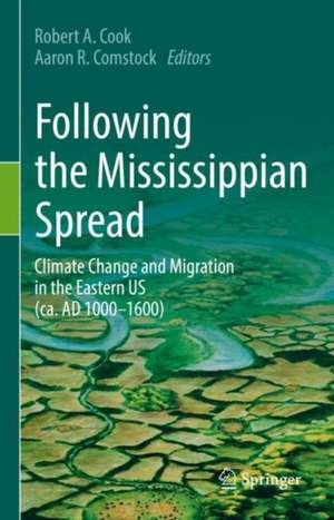 Following the Mississippian Spread: Climate Change and Migration in the Eastern US (ca. AD 1000-1600) de Roberta Cook