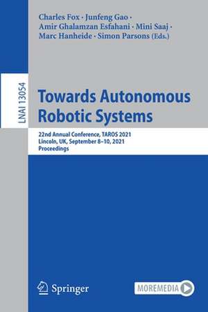 Towards Autonomous Robotic Systems: 22nd Annual Conference, TAROS 2021, Lincoln, UK, September 8–10, 2021, Proceedings de Charles Fox