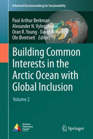 Building Common Interests in the Arctic Ocean with Global Inclusion: Volume 2 de Paul Arthur Berkman