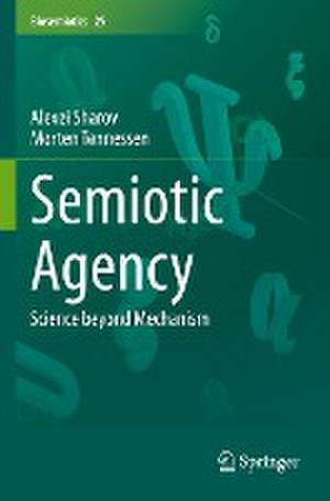 Semiotic Agency: Science beyond Mechanism de Alexei Sharov