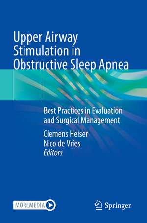 Upper Airway Stimulation in Obstructive Sleep Apnea: Best Practices in Evaluation and Surgical Management de Clemens Heiser