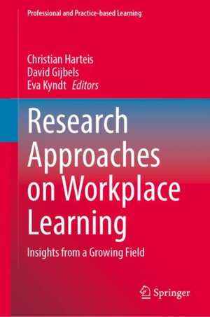 Research Approaches on Workplace Learning: Insights from a Growing Field de Christian Harteis